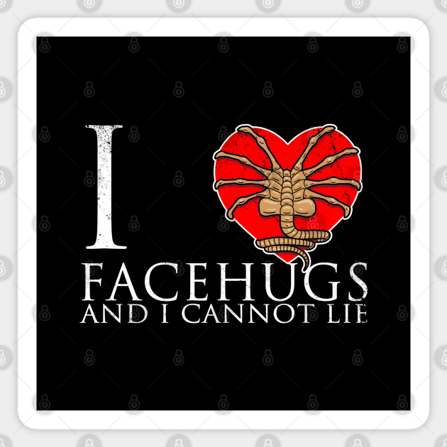 I Love Facehugs and I Cannot Lie Aliens Facehugger Meme Alien